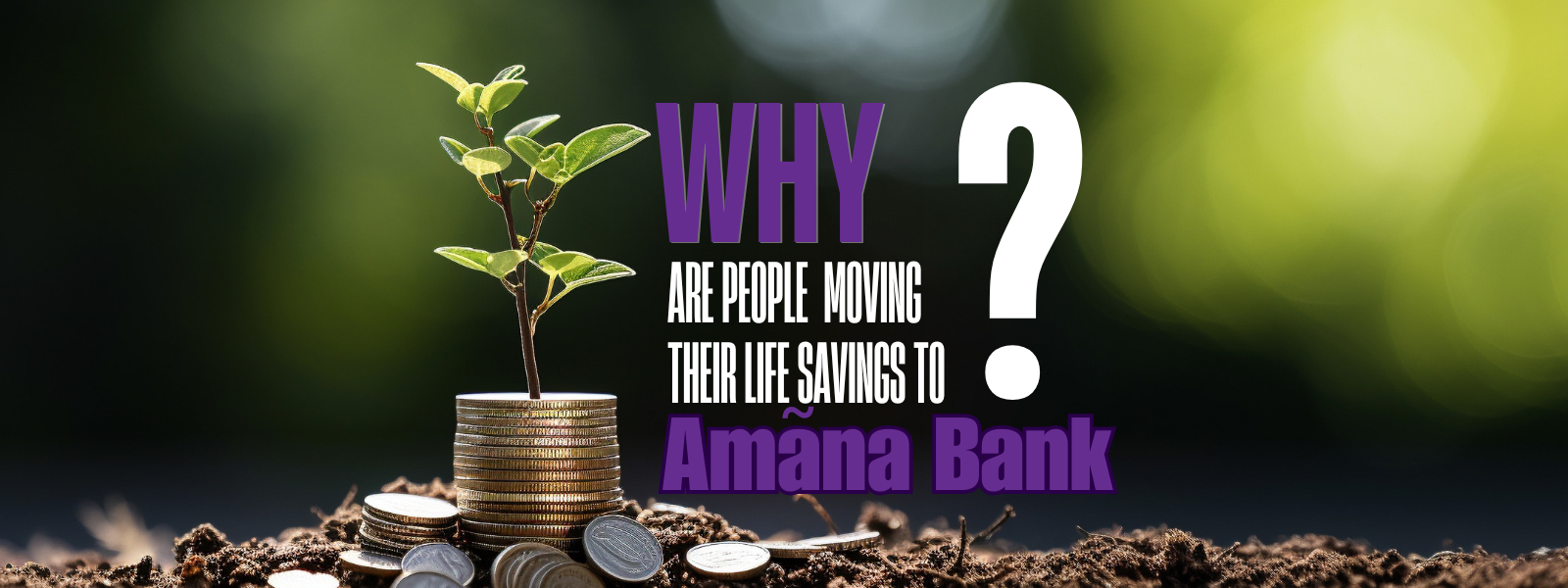 WHY are people moving their life savings to Amãna Bank ?